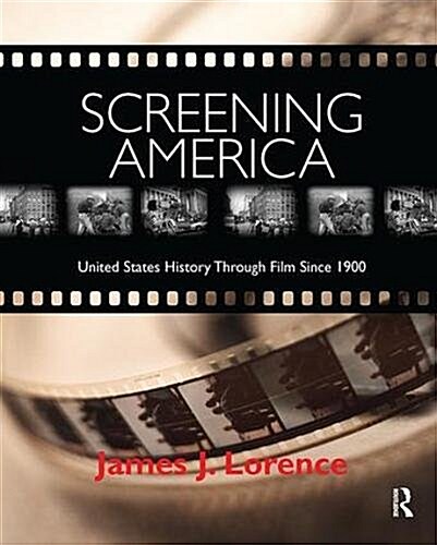 Screening America : United States History through Film since 1900 (Hardcover)