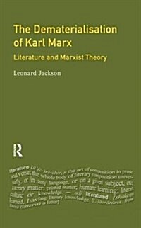 The Dematerialisation of Karl Marx : Literature and Marxist Theory (Hardcover)
