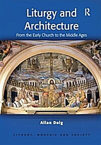 Liturgy and Architecture : From the Early Church to the Middle Ages (Hardcover)