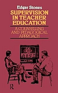 Supervision in Teacher Education : A Counselling and Pedagogical Approach (Hardcover)