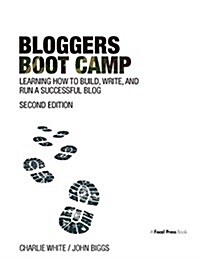 Bloggers Boot Camp : Learning How to Build, Write, and Run a Successful Blog (Hardcover, 2 ed)