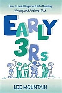 Early 3 Rs : How To Lead Beginners Into Reading, Writing, and Arithme-talk (Hardcover)