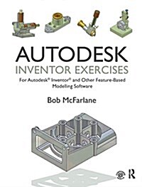 Autodesk Inventor Exercises : for Autodesk® Inventor® and Other Feature-Based Modelling Software (Hardcover)