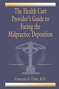 The Health Care Providers Guide to Facing the Malpractice Deposition (Hardcover)