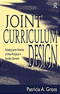 Joint Curriculum Design : Facilitating Learner Ownership and Active Participation in Secondary Classrooms (Hardcover)