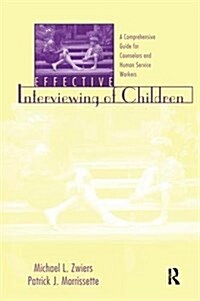 Effective Interviewing of Children : A Comprehensive Guide for Counselors and Human Service Workers (Hardcover)