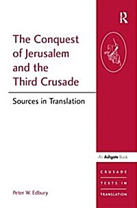 The Conquest of Jerusalem and the Third Crusade : Sources in Translation (Hardcover)