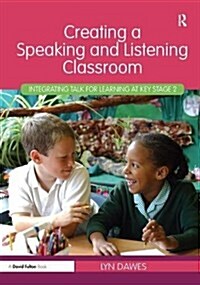 Creating a Speaking and Listening Classroom : Integrating Talk for Learning at Key Stage 2 (Hardcover)