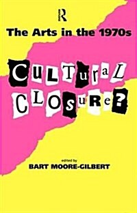 The Arts in the 1970s : Cultural Closure (Hardcover)