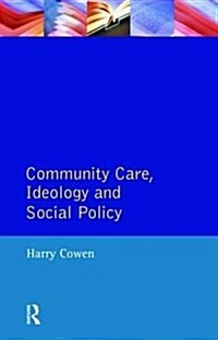 Community Care, Ideology and Social Policy (Hardcover)