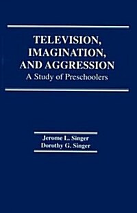 Television, Imagination, and Aggression : A Study of Preschoolers (Hardcover)