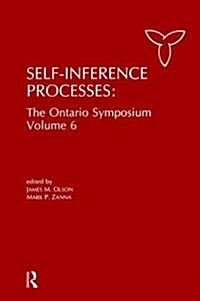 Self-Inference Processes : The Ontario Symposium, Volume 6 (Hardcover)