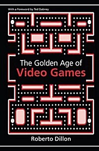 The Golden Age of Video Games : The Birth of a Multibillion Dollar Industry (Hardcover)