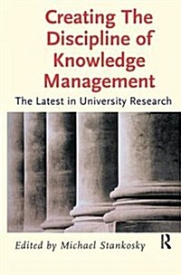 Creating the Discipline of Knowledge Management (Hardcover)