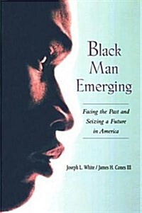 Black Man Emerging : Facing the Past and Seizing a Future in America (Hardcover)