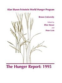 The Hunger Report 1995 : The Alan Shawn Feinstein World Hunger Program, Brown University, Providence, Rhode Island (Hardcover)