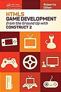 HTML5 Game Development from the Ground Up with Construct 2 (Hardcover)