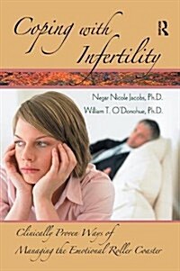 Coping with Infertility : Clinically Proven Ways of Managing the Emotional Roller Coaster (Hardcover)