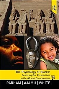 Psychology of Blacks : Centering Our Perspectives in the African Consciousness (Hardcover, 4 ed)