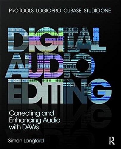 Digital Audio Editing : Correcting and Enhancing Audio in Pro Tools, Logic Pro, Cubase, and Studio One (Hardcover)