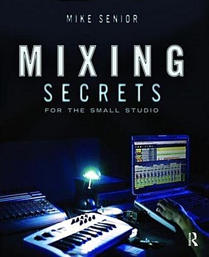 Mixing Secrets forthe Small Studio (Hardcover)