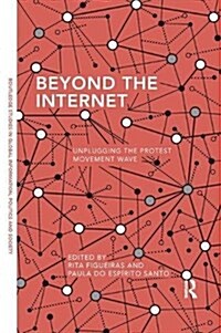 Beyond the Internet: Unplugging the Protest Movement Wave (Paperback)