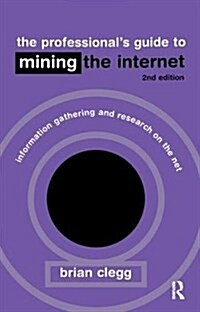 The Professionals Guide to Mining the Internet : Infromation Gathering and Research on the Net (Hardcover)