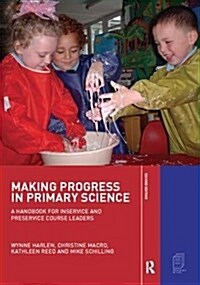Making Progress in Primary Science : A Handbook for Professional Development and Preservice Course Leaders (Hardcover, 2 ed)