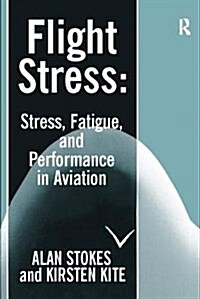 Flight Stress : Stress, Fatigue and Performance in Aviation (Hardcover)