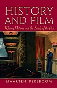 History and Film : Moving Pictures and the Study of the Past (Hardcover)