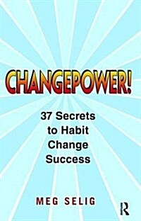 Changepower! : 37 Secrets to Habit Change Success (Hardcover)
