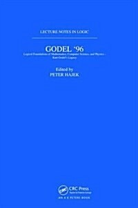 Godel 96: Logical Foundations of Mathematics, Computer Science, and Physics : Lecture Notes in Logic 6 (Hardcover)