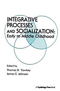 Integrative Processes and Socialization : Early To Middle Childhood (Hardcover)