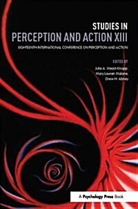 Studies in Perception and Action XIII : Eighteenth International Conference on Perception and Action (Hardcover)