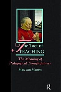 The Tact of Teaching : The Meaning of Pedagogical Thoughtfulness (Hardcover)