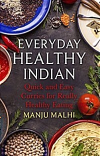 Everyday Healthy Indian Cookery : Quick and Easy Curries for Really Healthy Eating (Paperback)