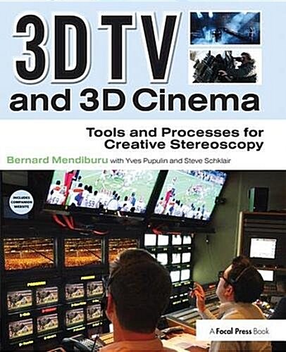 3D TV and 3D Cinema : Tools and Processes for Creative Stereoscopy (Hardcover)