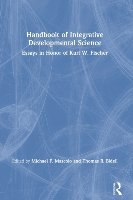 Handbook of Integrative Developmental Science : Essays in Honor of Kurt W. Fischer (Hardcover)