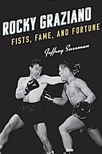 Rocky Graziano: Fists, Fame, and Fortune (Hardcover)