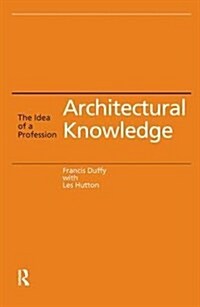Architectural Knowledge : The Idea of a Profession (Hardcover)