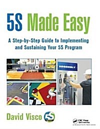 5S Made Easy : A Step-by-Step Guide to Implementing and Sustaining Your 5S Program (Hardcover)