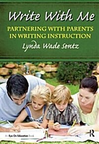 Write With Me : Partnering With Parents in Writing Instruction (Hardcover)