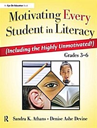 Motivating Every Student in Literacy : (Including the Highly Unmotivated!) Grades 3-6 (Hardcover)