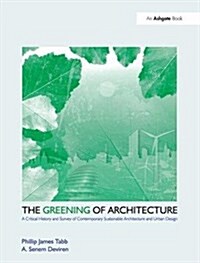 The Greening of Architecture : A Critical History and Survey of Contemporary Sustainable Architecture and Urban Design (Hardcover)