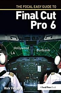 The Focal Easy Guide to Final Cut Pro 6 (Hardcover)