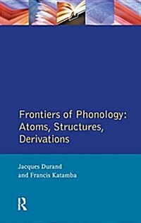 Frontiers of Phonology : Atoms, Structures and Derivations (Hardcover)