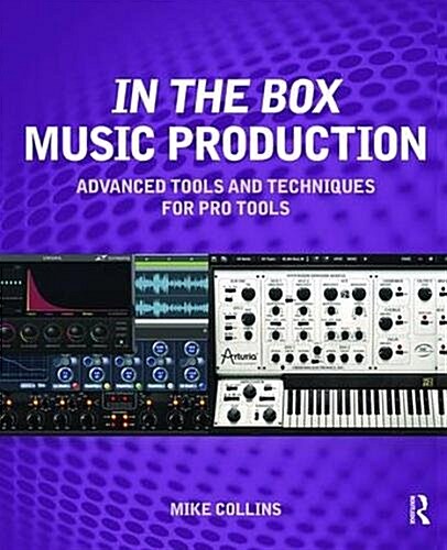 In the Box Music Production: Advanced Tools and Techniques for Pro Tools (Hardcover)