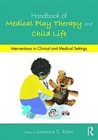 Handbook of Medical Play Therapy and Child Life : Interventions in Clinical and Medical Settings (Paperback)