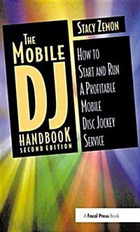 The Mobile DJ Handbook : How to Start & Run a Profitable Mobile Disc Jockey Service (Hardcover, 2 ed)