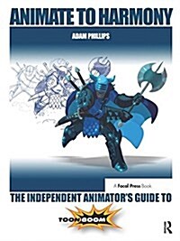 Animate to Harmony : The Independent Animators Guide to Toon Boom (Hardcover)